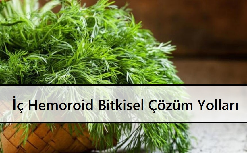 İç Hemoroid Bitkisel Çözüm Yolları