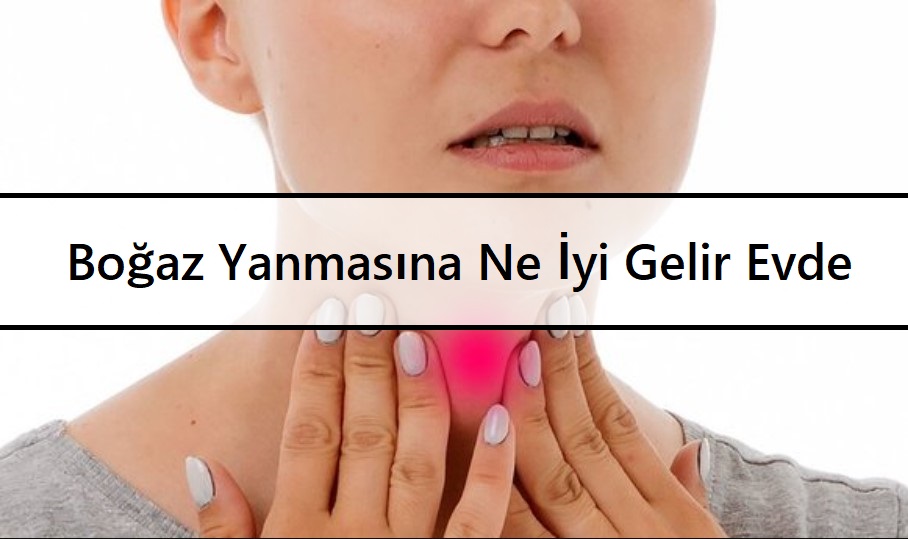 Boğaz Yanmasına Ne İyi Gelir Evde