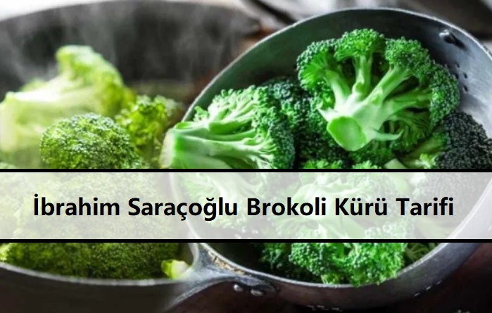 İbrahim Saraçoğlu Brokoli Kürü Tarifi