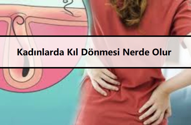 Kadınlarda Kıl Dönmesi Nerde Olur