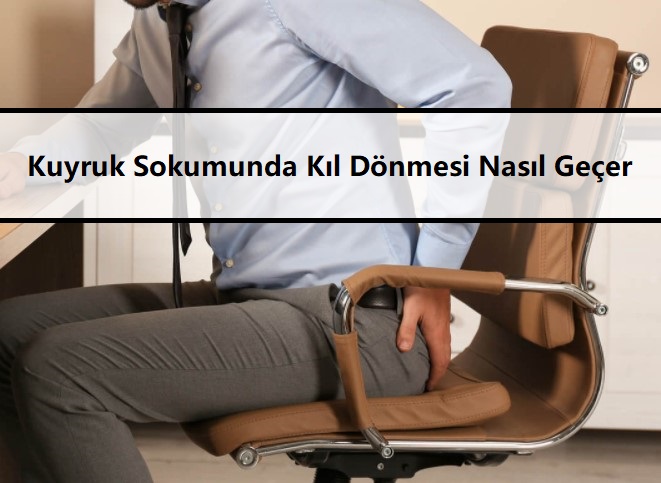 Kuyruk Sokumunda Kıl Dönmesi Nasıl Geçer