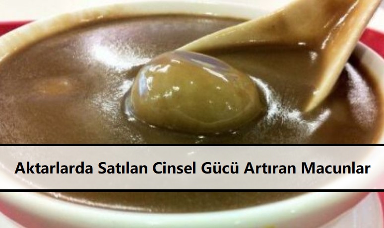 Aktarlarda Satılan Cinsel Gücü Artıran Macunlar