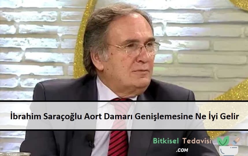 İbrahim Saraçoğlu Aort Damarı Genişlemesine Ne İyi Gelir