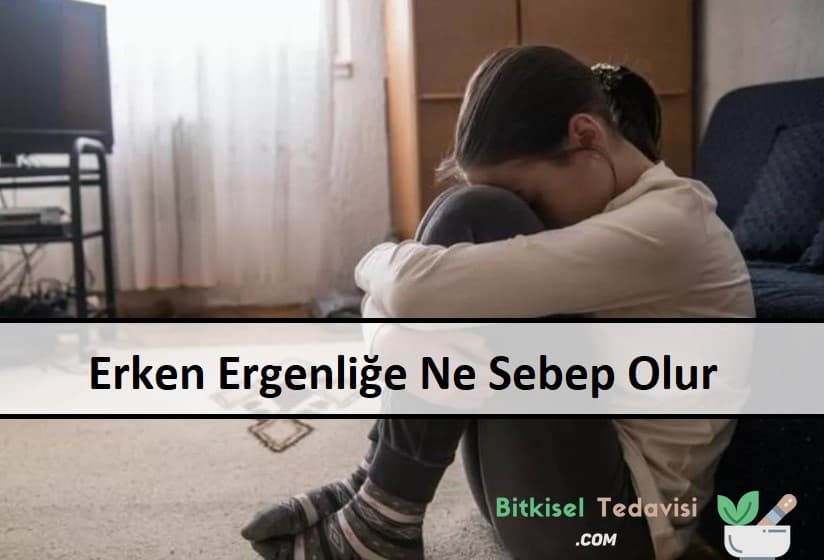 Erken Ergenliğe Ne Sebep Olur