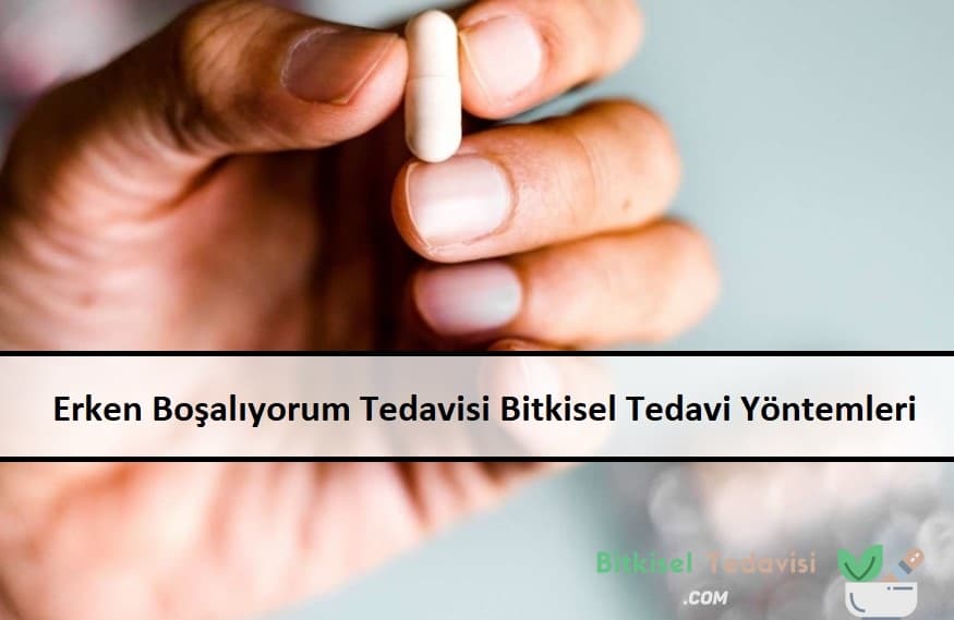 Erken Boşalıyorum Tedavisi Bitkisel Tedavi Yöntemleri