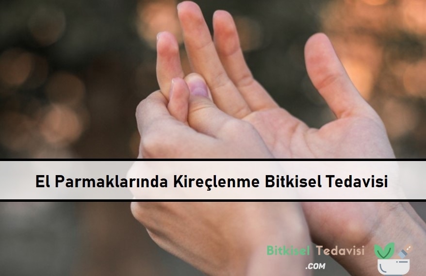 El Parmaklarında Kireçlenme Bitkisel Tedavisi