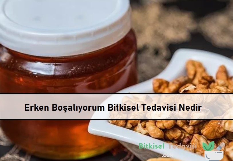 Erken Boşalıyorum Bitkisel Tedavisi Nedir