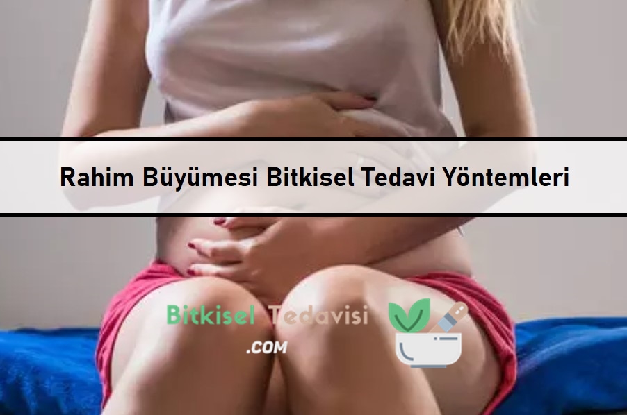 Rahim Büyümesi Bitkisel Tedavi Yöntemleri